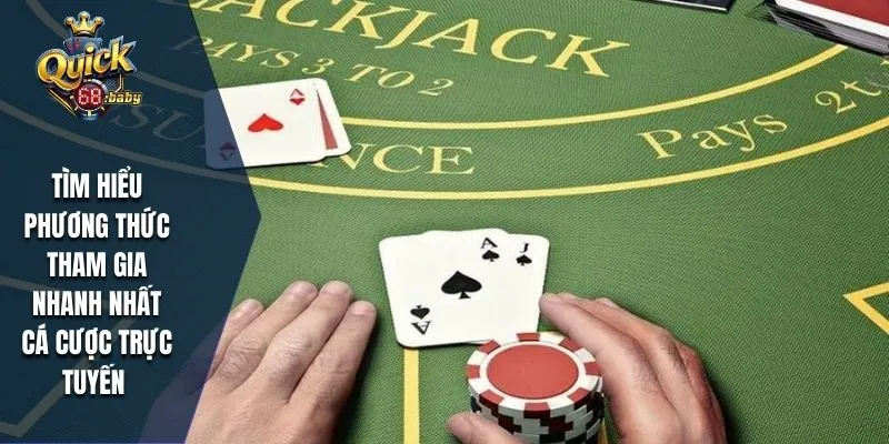 Tìm hiểu phương thức tham gia nhanh nhất cá cược trực tuyến 