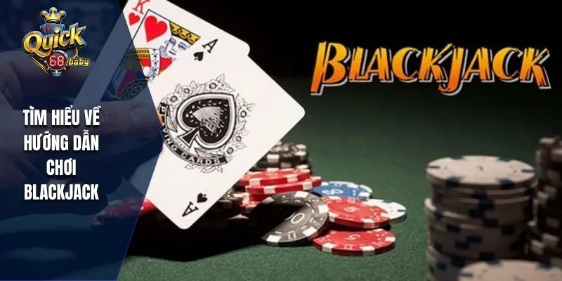 Tìm hiểu về hướng dẫn chơi Blackjack
