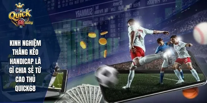 Kinh nghiệm thắng kèo Handicap là gì