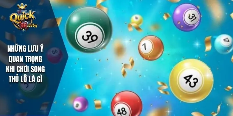 Những lưu ý quan trọng khi chơi song thủ lô là gì