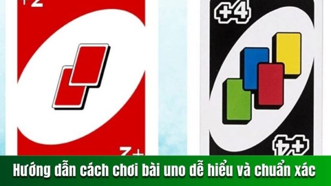 Hướng dẫn cách chơi bài Uno