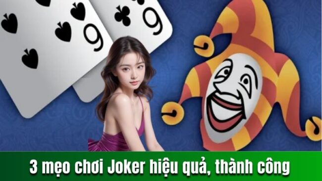 3 mẹo chơi Joker hiệu quả, thành công