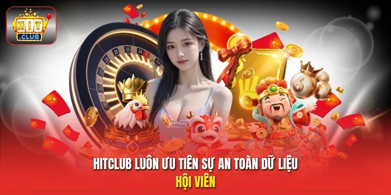 HitClub luôn ưu tiên sự an toàn dữ liệu hội viên