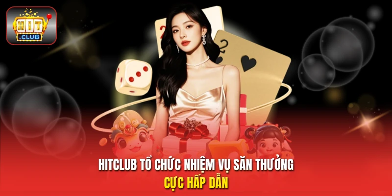 HitClub tổ chức nhiệm vụ săn thưởng cực hấp dẫn