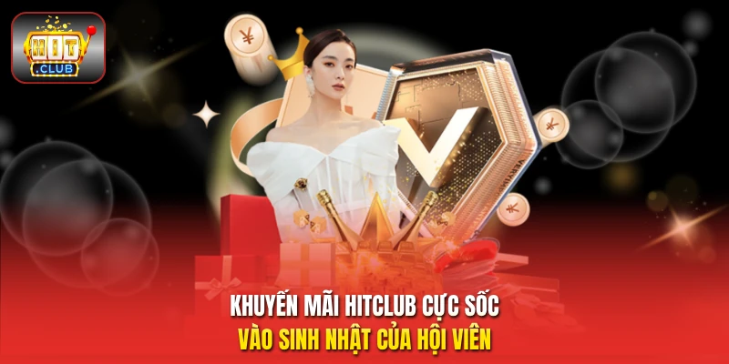 Khuyến mãi HitClub cực sốc vào sinh nhật của hội viên