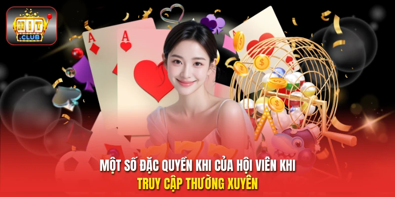 Một số đặc quyền khi của hội viên khi truy cập thường xuyên