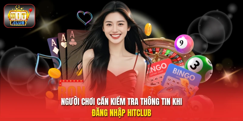 Người chơi cần kiểm tra thông tin khi đăng nhập HitClub