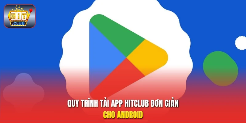 Quy trình tải app HitClub đơn giản cho Android